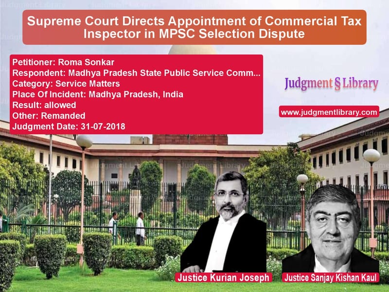 Featured image for Supreme Court Judgment dated 31-07-2018 in case of petitioner name Roma Sonkar vs Madhya Pradesh State Public Se