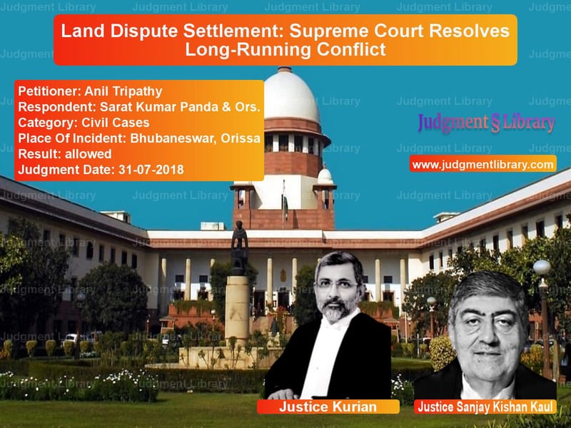 Featured image for Supreme Court Judgment dated 31-07-2018 in case of petitioner name Anil Tripathy vs Sarat Kumar Panda & Ors.