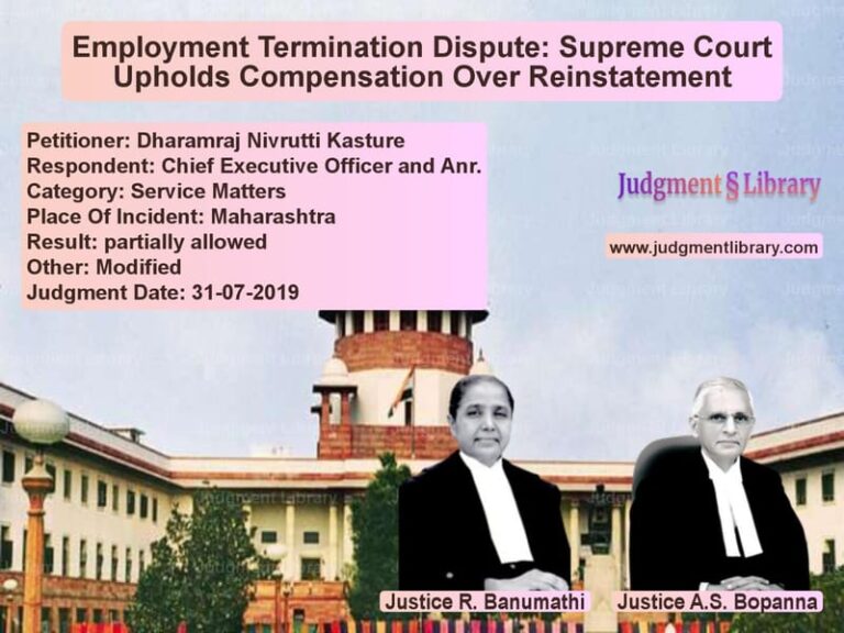 Featured image for Supreme Court Judgment dated 31-07-2019 in case of petitioner name Dharamraj Nivrutti Kasture vs Chief Executive Officer and An