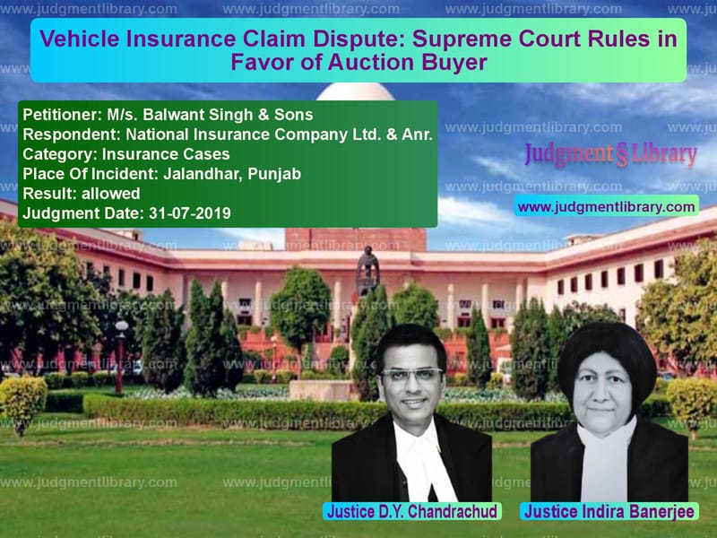 Featured image for Supreme Court Judgment dated 31-07-2019 in case of petitioner name M/s. Balwant Singh & Sons vs National Insurance Company Ltd