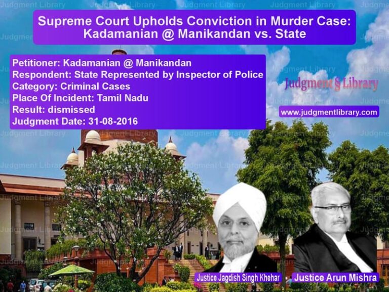 Featured image for Supreme Court Judgment dated 31-08-2016 in case of petitioner name Kadamanian @ Manikandan vs State Represented by Inspector