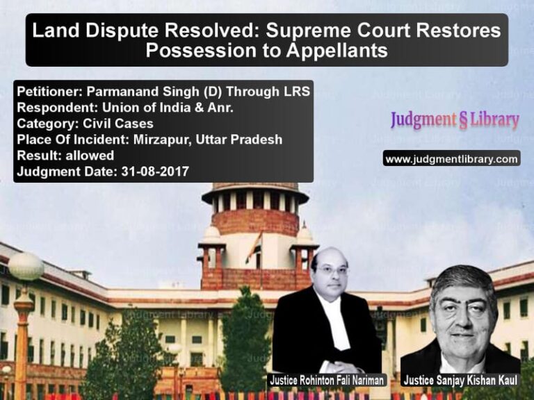 Featured image for Supreme Court Judgment dated 31-08-2017 in case of petitioner name Parmanand Singh (D) Through LR vs Union of India & Anr.