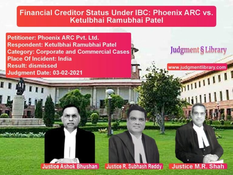 Financial Creditor Status Under IBC: Phoenix ARC vs. Ketulbhai Ramubhai Patel image for SC Judgment dated 03-02-2021 in the case of Phoenix ARC Pvt. Ltd. vs Ketulbhai Ramubhai Patel