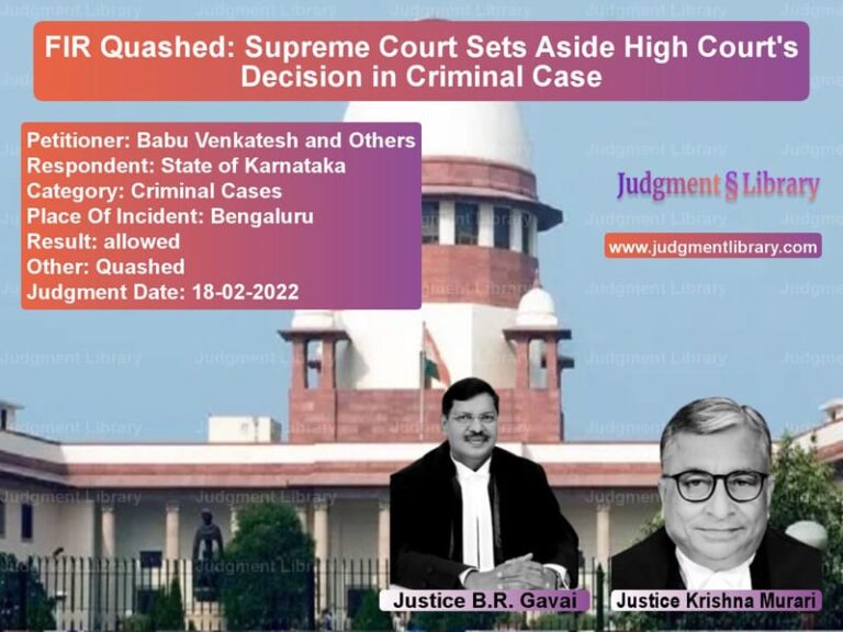 FIR Quashed: Supreme Court Sets Aside High Court's Decision in Criminal Case image for SC Judgment dated 18-02-2022 in the case of Babu Venkatesh and Others vs State of Karnataka