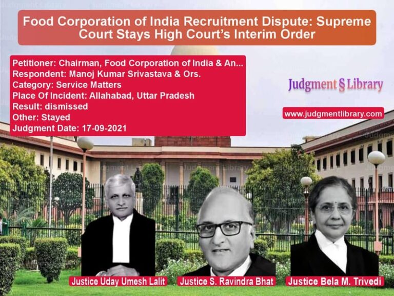 Food Corporation of India Recruitment Dispute: Supreme Court Stays High Court’s Interim Order image for SC Judgment dated 17-09-2021 in the case of Chairman, Food Corporation of vs Manoj Kumar Srivastava & Ors.