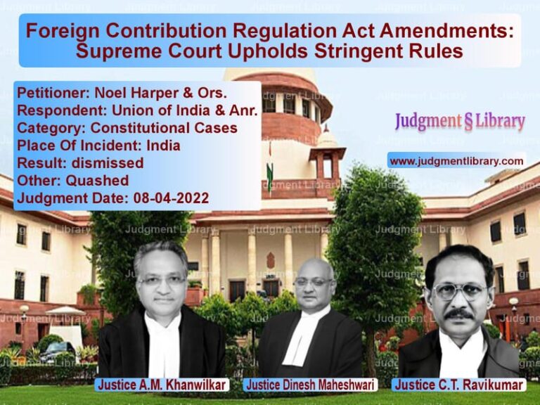 Foreign Contribution Regulation Act Amendments: Supreme Court Upholds Stringent Rules image for SC Judgment dated 08-04-2022 in the case of Noel Harper & Ors. vs Union of India & Anr.