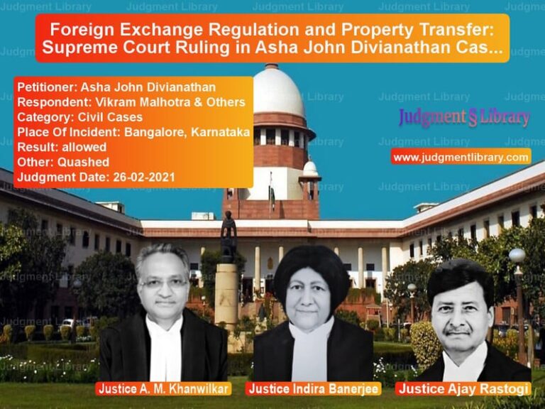 Foreign Exchange Regulation and Property Transfer: Supreme Court Ruling in Asha John Divianathan Case image for SC Judgment dated 26-02-2021 in the case of Asha John Divianathan vs Vikram Malhotra & Others