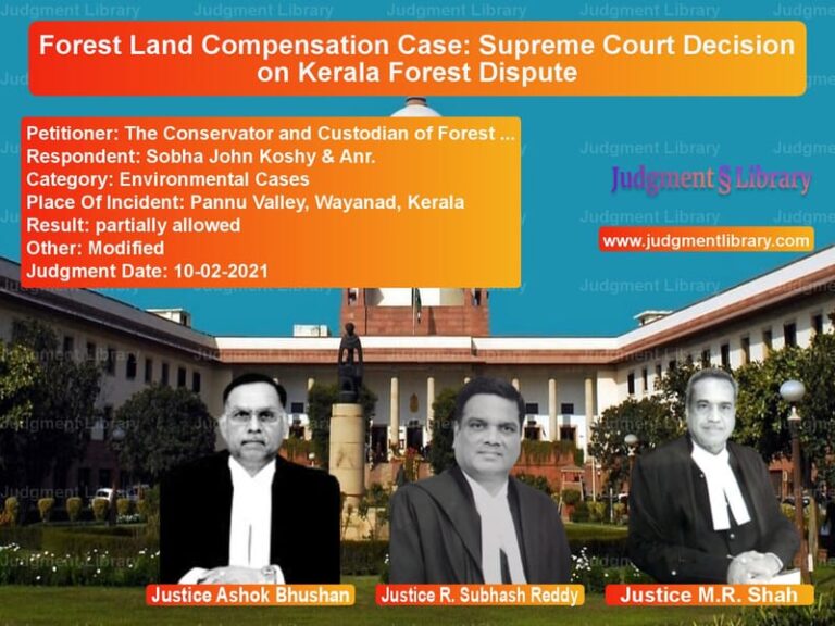 Forest Land Compensation Case: Supreme Court Decision on Kerala Forest Dispute image for SC Judgment dated 10-02-2021 in the case of The Conservator and Custodian vs Sobha John Koshy & Anr.
