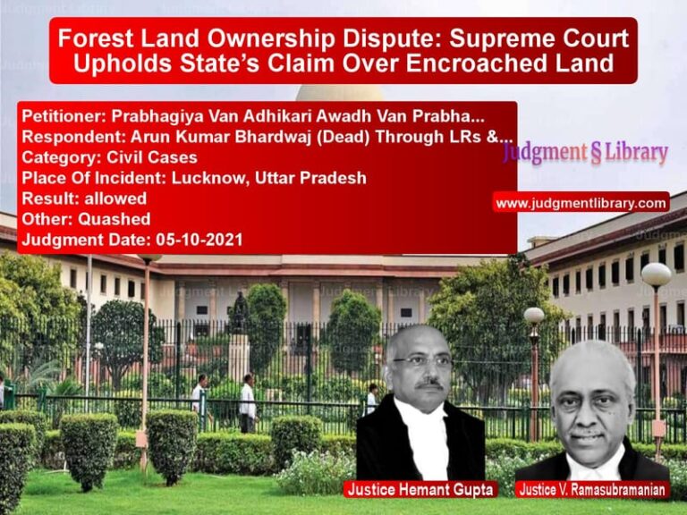 Forest Land Ownership Dispute: Supreme Court Upholds State’s Claim Over Encroached Land image for SC Judgment dated 05-10-2021 in the case of Prabhagiya Van Adhikari Awadh vs Arun Kumar Bhardwaj (Dead) Thr