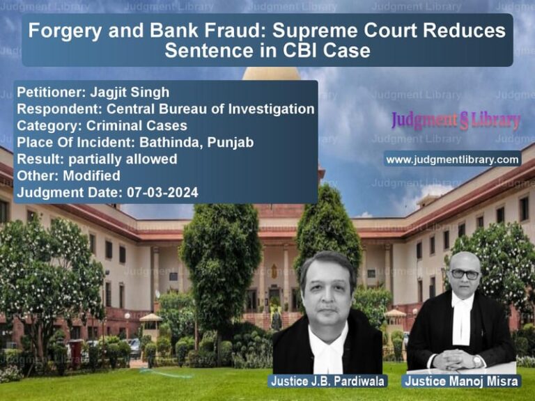 Forgery and Bank Fraud: Supreme Court Reduces Sentence in CBI Case image for SC Judgment dated 07-03-2024 in the case of Jagjit Singh vs Central Bureau of Investigatio