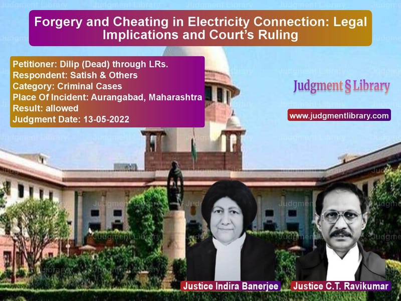 Forgery and Cheating in Electricity Connection: Legal Implications and Court’s Ruling image for SC Judgment dated 13-05-2022 in the case of Dilip (Dead) through LRs. vs Satish & Others