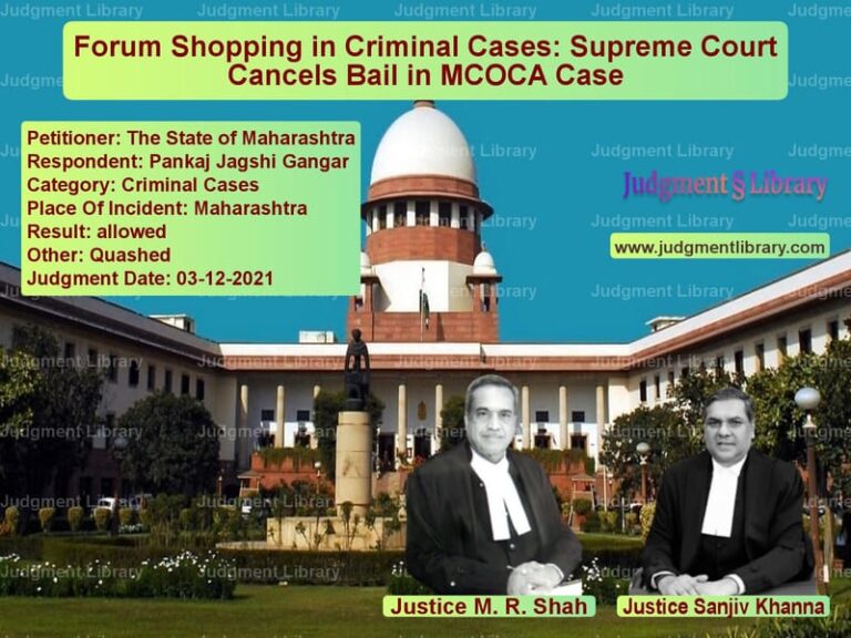 Forum Shopping in Criminal Cases: Supreme Court Cancels Bail in MCOCA Case image for SC Judgment dated 03-12-2021 in the case of The State of Maharashtra vs Pankaj Jagshi Gangar