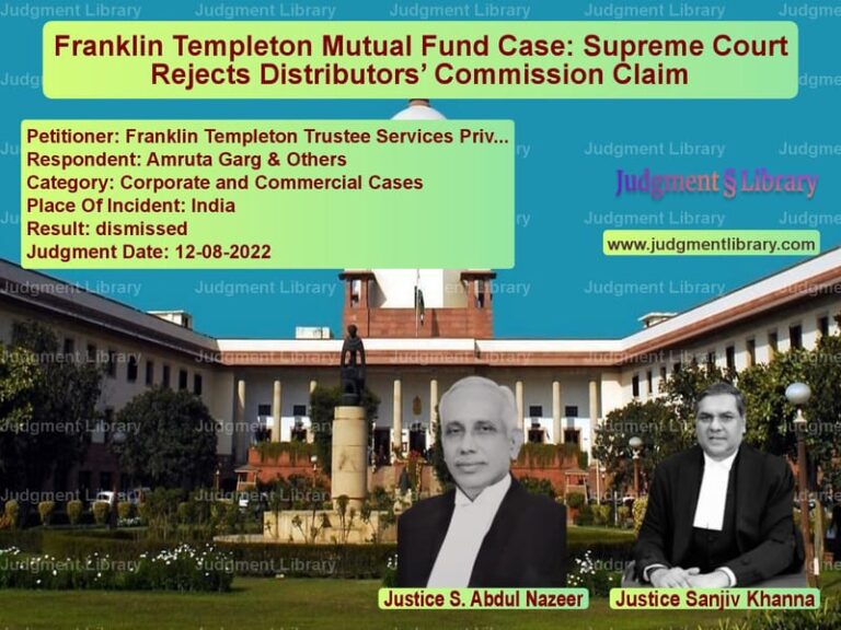 Franklin Templeton Mutual Fund Case: Supreme Court Rejects Distributors’ Commission Claim image for SC Judgment dated 12-08-2022 in the case of Franklin Templeton Trustee Ser vs Amruta Garg & Others