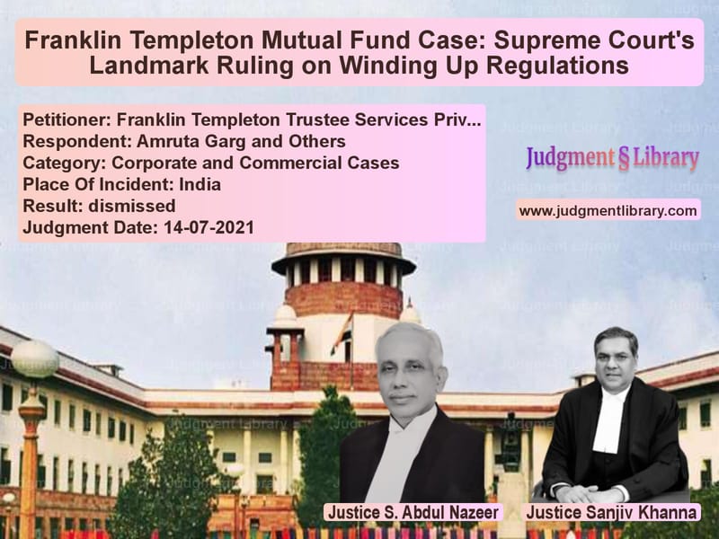 Franklin Templeton Mutual Fund Case: Supreme Court's Landmark Ruling on Winding Up Regulations image for SC Judgment dated 14-07-2021 in the case of Franklin Templeton Trustee Ser vs Amruta Garg and Others