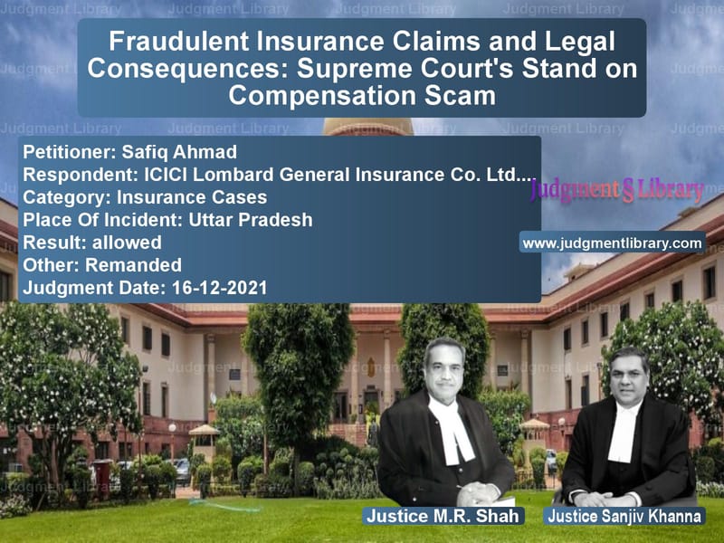 Fraudulent Insurance Claims and Legal Consequences: Supreme Court's Stand on Compensation Scam image for SC Judgment dated 16-12-2021 in the case of Safiq Ahmad vs ICICI Lombard General Insuranc