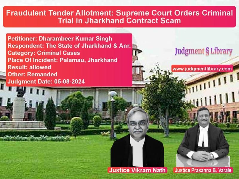 Fraudulent Tender Allotment: Supreme Court Orders Criminal Trial in Jharkhand Contract Scam image for SC Judgment dated 05-08-2024 in the case of Dharambeer Kumar Singh vs The State of Jharkhand & Anr.