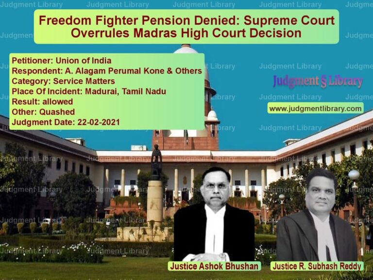 Freedom Fighter Pension Denied: Supreme Court Overrules Madras High Court Decision image for SC Judgment dated 22-02-2021 in the case of Union of India vs A. Alagam Perumal Kone & Other