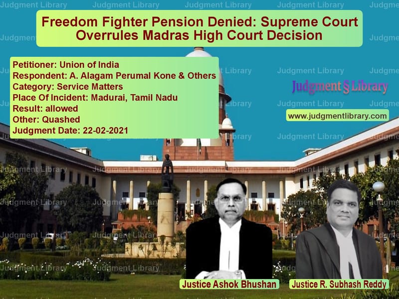 Freedom Fighter Pension Denied: Supreme Court Overrules Madras High Court Decision image for SC Judgment dated 22-02-2021 in the case of Union of India vs A. Alagam Perumal Kone & Other
