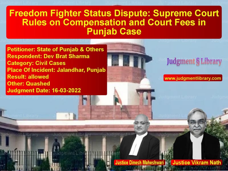 Freedom Fighter Status Dispute: Supreme Court Rules on Compensation and Court Fees in Punjab Case image for SC Judgment dated 16-03-2022 in the case of State of Punjab & Others vs Dev Brat Sharma