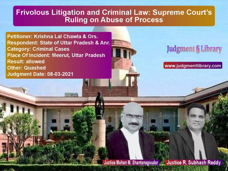 Frivolous Litigation and Criminal Law: Supreme Court’s Ruling on Abuse of Process image for SC Judgment dated 08-03-2021 in the case of Krishna Lal Chawla & Ors. vs State of Uttar Pradesh & Anr.