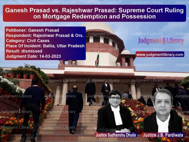Ganesh Prasad vs. Rajeshwar Prasad: Supreme Court Ruling on Mortgage Redemption and Possession image for SC Judgment dated 14-03-2023 in the case of Ganesh Prasad vs Rajeshwar Prasad & Ors.