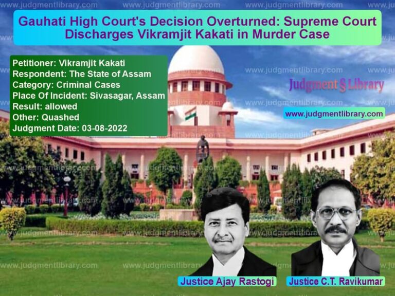 Gauhati High Court's Decision Overturned: Supreme Court Discharges Vikramjit Kakati in Murder Case image for SC Judgment dated 03-08-2022 in the case of Vikramjit Kakati vs The State of Assam