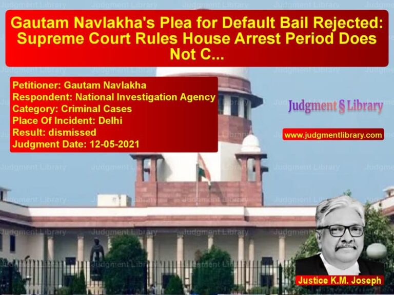 Gautam Navlakha's Plea for Default Bail Rejected: Supreme Court Rules House Arrest Period Does Not Count image for SC Judgment dated 12-05-2021 in the case of Gautam Navlakha vs National Investigation Agency