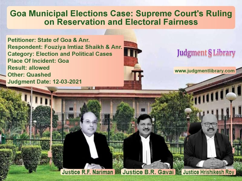 Goa Municipal Elections Case: Supreme Court's Ruling on Reservation and Electoral Fairness image for SC Judgment dated 12-03-2021 in the case of State of Goa & Anr. vs Fouziya Imtiaz Shaikh & Anr.