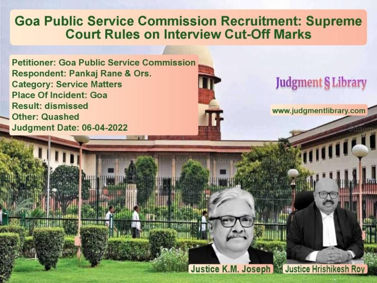 Goa Public Service Commission Recruitment: Supreme Court Rules on Interview Cut-Off Marks image for SC Judgment dated 06-04-2022 in the case of Goa Public Service Commission vs Pankaj Rane & Ors.