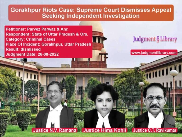 Gorakhpur Riots Case: Supreme Court Dismisses Appeal Seeking Independent Investigation image for SC Judgment dated 26-08-2022 in the case of Parvez Parwaz & Anr. vs State of Uttar Pradesh & Ors.