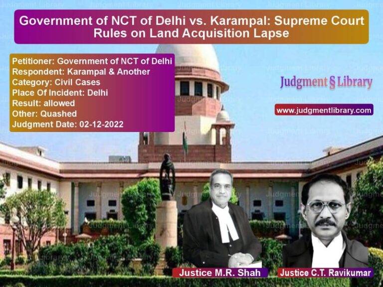 Government of NCT of Delhi vs. Karampal: Supreme Court Rules on Land Acquisition Lapse image for SC Judgment dated 02-12-2022 in the case of Government of NCT of Delhi vs Karampal & Another