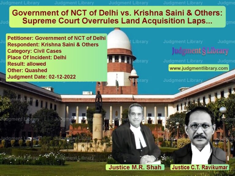 Government of NCT of Delhi vs. Krishna Saini & Others: Supreme Court Overrules Land Acquisition Lapse image for SC Judgment dated 02-12-2022 in the case of Government of NCT of Delhi vs Krishna Saini & Others