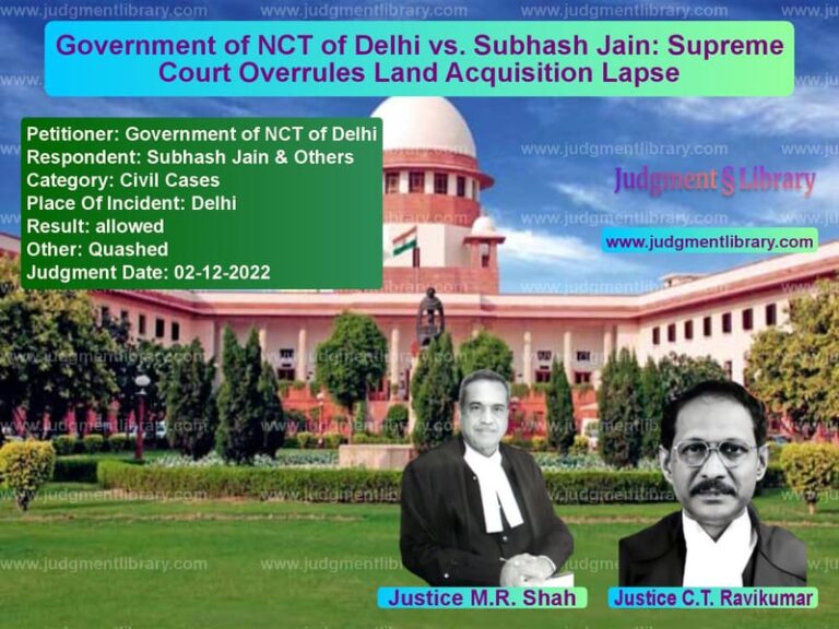 Government of NCT of Delhi vs. Subhash Jain: Supreme Court Overrules Land Acquisition Lapse image for SC Judgment dated 02-12-2022 in the case of Government of NCT of Delhi vs Subhash Jain & Others