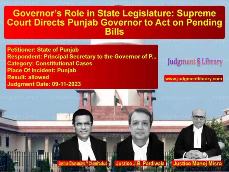 Governor’s Role in State Legislature: Supreme Court Directs Punjab Governor to Act on Pending Bills image for SC Judgment dated 09-11-2023 in the case of State of Punjab vs Principal Secretary to the Gov