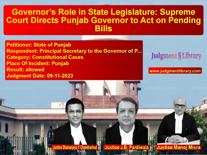 Governor’s Role in State Legislature: Supreme Court Directs Punjab Governor to Act on Pending Bills image for SC Judgment dated 09-11-2023 in the case of State of Punjab vs Principal Secretary to the Gov