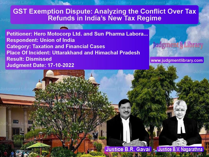 GST Exemption Dispute: Analyzing the Conflict Over Tax Refunds in India’s New Tax Regime image for SC Judgment dated 17-10-2022 in the case of Hero Motocorp Ltd. and Sun Pha vs Union of India