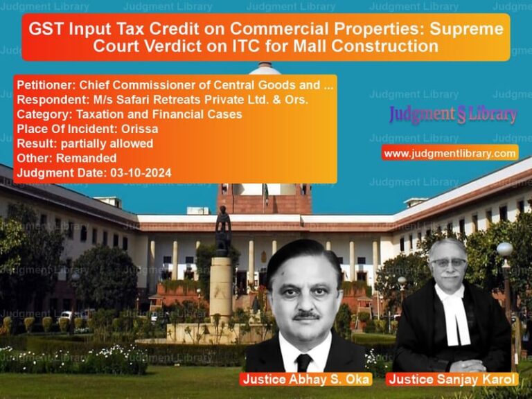 GST Input Tax Credit on Commercial Properties: Supreme Court Verdict on ITC for Mall Construction image for SC Judgment dated 03-10-2024 in the case of Chief Commissioner of Central vs M/s Safari Retreats Private Lt