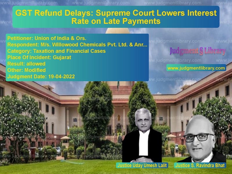 GST Refund Delays: Supreme Court Lowers Interest Rate on Late Payments image for SC Judgment dated 19-04-2022 in the case of Union of India & Ors. vs M/s. Willowood Chemicals Pvt.