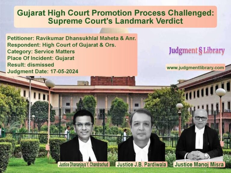 Gujarat High Court Promotion Process Challenged: Supreme Court's Landmark Verdict image for SC Judgment dated 17-05-2024 in the case of Ravikumar Dhansukhlal Maheta & vs High Court of Gujarat & Ors.