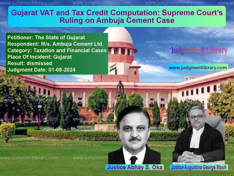 Gujarat VAT and Tax Credit Computation: Supreme Court’s Ruling on Ambuja Cement Case image for SC Judgment dated 01-08-2024 in the case of The State of Gujarat vs M/s. Ambuja Cement Ltd.
