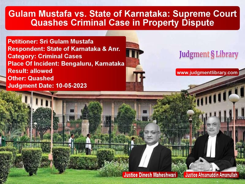 Gulam Mustafa vs. State of Karnataka: Supreme Court Quashes Criminal Case in Property Dispute image for SC Judgment dated 10-05-2023 in the case of Sri Gulam Mustafa vs State of Karnataka & Anr.