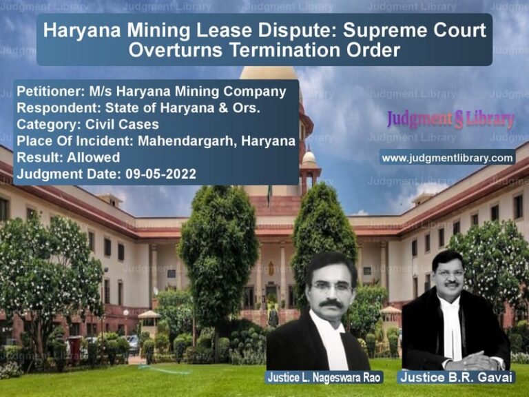 Haryana Mining Lease Dispute: Supreme Court Overturns Termination Order image for SC Judgment dated 09-05-2022 in the case of M/s Haryana Mining Company vs State of Haryana & Ors.