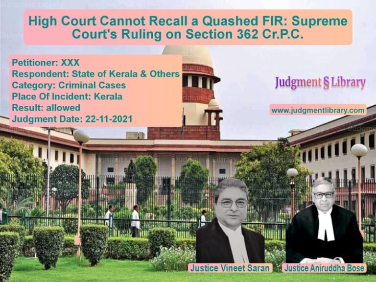 High Court Cannot Recall a Quashed FIR: Supreme Court's Ruling on Section 362 Cr.P.C. image for SC Judgment dated 22-11-2021 in the case of XXX vs State of Kerala & Others