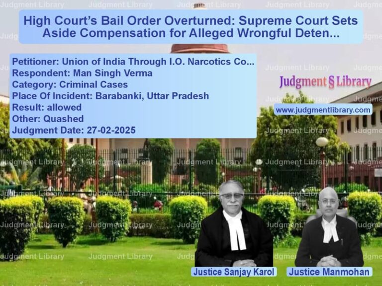 High Court’s Bail Order Overturned: Supreme Court Sets Aside Compensation for Alleged Wrongful Detention image for SC Judgment dated 27-02-2025 in the case of Union of India Through I.O. Na vs Man Singh Verma