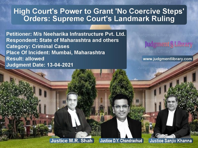 High Court's Power to Grant 'No Coercive Steps' Orders: Supreme Court's Landmark Ruling image for SC Judgment dated 13-04-2021 in the case of M/s Neeharika Infrastructure P vs State of Maharashtra and other
