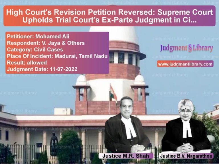 High Court's Revision Petition Reversed: Supreme Court Upholds Trial Court’s Ex-Parte Judgment in Civil Dispute image for SC Judgment dated 11-07-2022 in the case of Mohamed Ali vs V. Jaya & Others