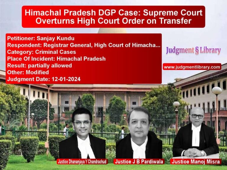 Himachal Pradesh DGP Case: Supreme Court Overturns High Court Order on Transfer image for SC Judgment dated 12-01-2024 in the case of Sanjay Kundu vs Registrar General, High Court
