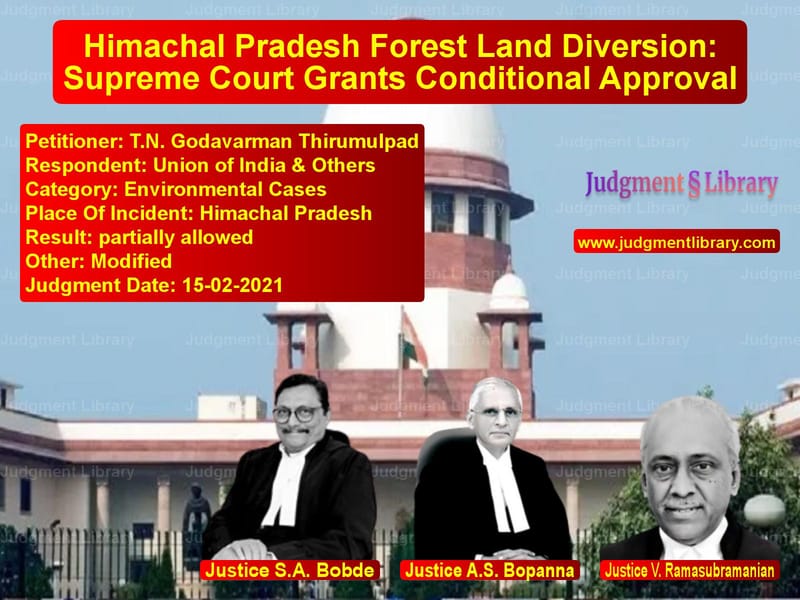 Himachal Pradesh Forest Land Diversion: Supreme Court Grants Conditional Approval image for SC Judgment dated 15-02-2021 in the case of T.N. Godavarman Thirumulpad vs Union of India & Others