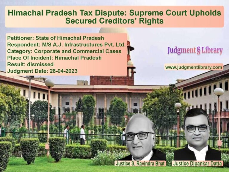Himachal Pradesh Tax Dispute: Supreme Court Upholds Secured Creditors' Rights image for SC Judgment dated 28-04-2023 in the case of State of Himachal Pradesh vs M/S A.J. Infrastructures Pvt.