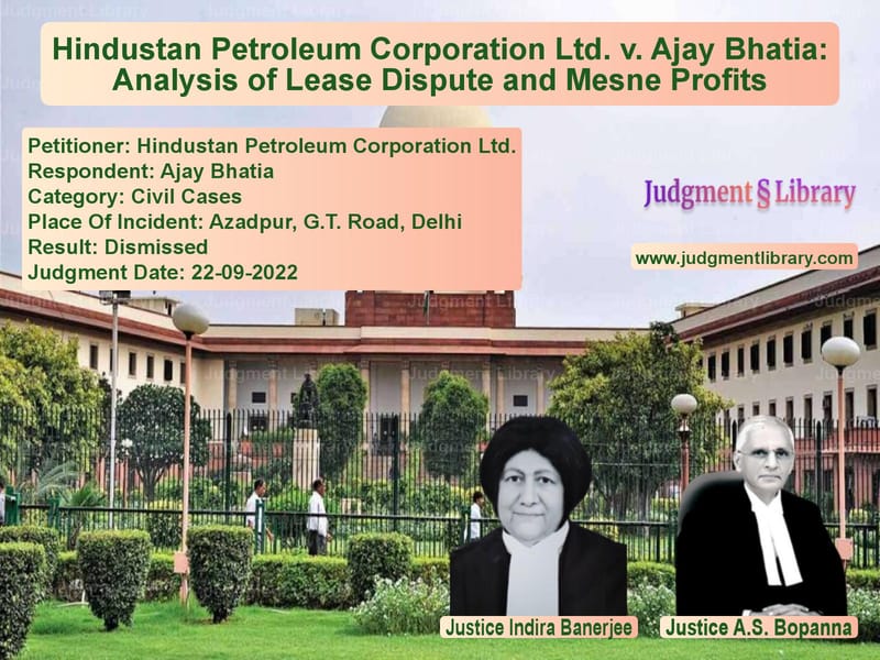 Hindustan Petroleum Corporation Ltd. v. Ajay Bhatia: Analysis of Lease Dispute and Mesne Profits image for SC Judgment dated 22-09-2022 in the case of Hindustan Petroleum Corporatio vs Ajay Bhatia